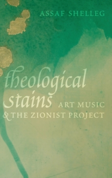Image for Theological stains  : art music and the Zionist project