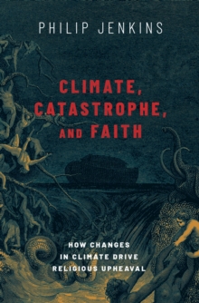 Image for Climate, Catastrophe, and Faith: How Changes in Climate Drive Religious Upheaval