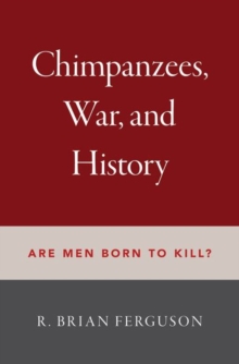 Image for Chimpanzees, war, and history  : are men born to kill?