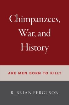 Image for Chimpanzees, War, and History: Are Men Born to Kill?