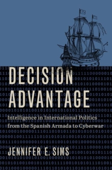 Image for Decision advantage  : intelligence in international politics from the Spanish Armada to cyberwar