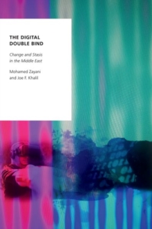 Image for The digital double bind  : change and stasis in the Middle East