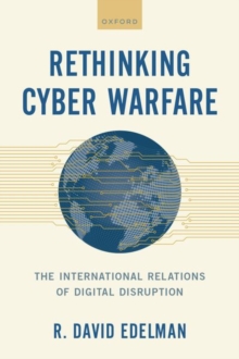 Image for Rethinking cyber warfare  : the international relations of digital disruption
