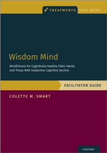 Image for Wisdom Mind: Mindfulness for Cognitively Healthy Older Adults and Those With Subjective Cognitive Decline, Facilitator Guide