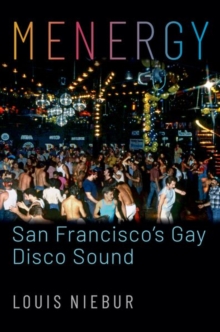 Menergy: San Francisco’s Gay Disco Sound