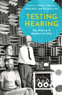 Image for Testing Hearing: The Making of Modern Aurality