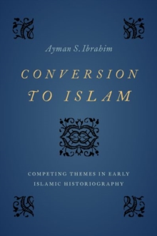 Image for Conversion to Islam  : competing themes in early Islamic historiography
