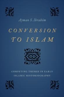 Image for Conversion to Islam: Competing Themes in Early Islamic Historiography