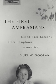 Image for The first Amerasians  : mixed race Koreans from camptowns to America