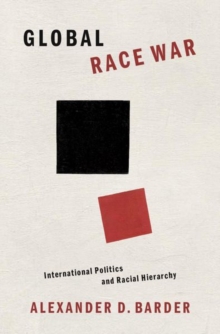 Image for Global race war  : international politics and racial hierarchy
