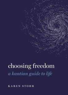 Choosing Freedom: A Kantian Guide to Life