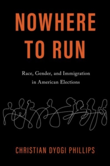 Image for Nowhere to run  : race, gender, and immigration in American Elections