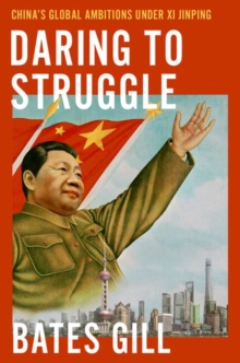 Daring to Struggle: China’s Global Ambitions Under Xi Jinping