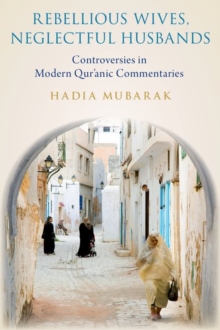 Rebellious Wives, Neglectful Husbands: Controversies in Modern Qur’anic Commentaries