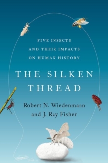Image for The silken thread  : five insects and their impacts on human history
