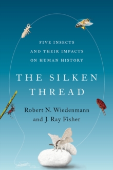 Image for Silken Thread: Five Insects and Their Impacts on Human History
