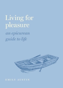 Image for Living for pleasure  : an Epicurean guide to life