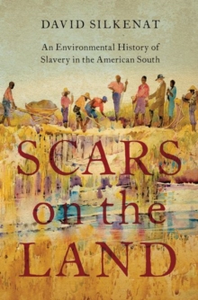 Image for Scars on the land  : an environmental history of slavery in the American South