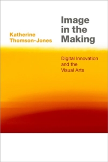 Image for Image in the making  : digital innovation and the visual arts