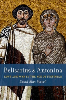 Image for Belisarius & Antonina  : love and war in the age of Justinian