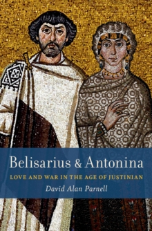 Image for Belisarius & Antonina: Love and War in the Age of Justinian