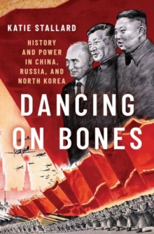 Image for Dancing on bones  : history and power in China, Russia and North Korea