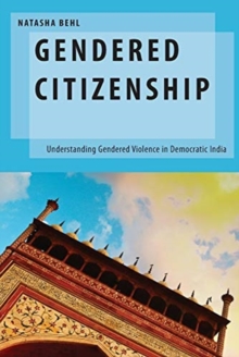 Image for Gendered citizenship  : understanding gendered violence in democratic India