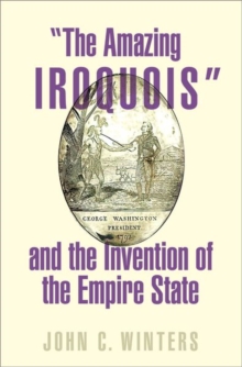 Image for "The amazing Iroquois" and the invention of the Empire State