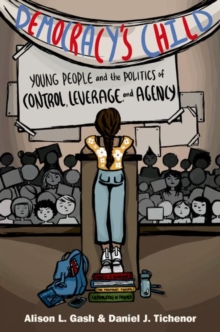 Image for Democracy's child  : young people and the the politics of control, leverage, and agency