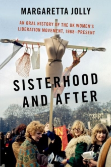 Image for Sisterhood and after  : an oral history of the UK Women's Liberation Movement, 1968-present