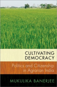Image for Cultivating democracy  : politics and citizenship in agrarian India
