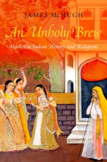 Image for Unholy Brew: Alcohol in Indian History and Religions