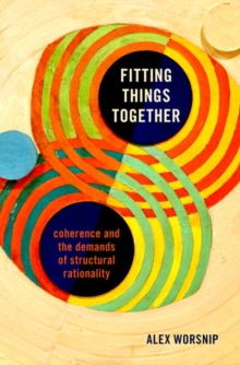 Image for Fitting things together  : coherence and the demands of structural rationality