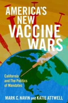 Image for America's new vaccine wars  : California and the politics of mandates