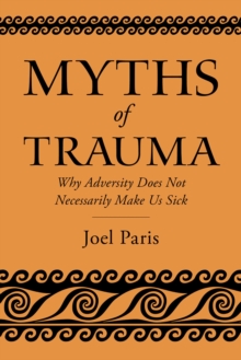 Image for Myths of Trauma: Why Adversity Does Not Necessarily Make Us Sick