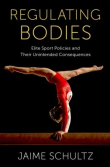 Image for Regulating bodies  : elite sport policies and their unintended consequences