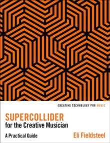 SuperCollider for the Creative Musician: A Practical Guide