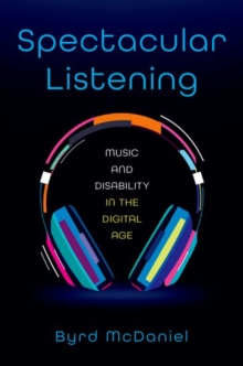Spectacular Listening: Music and Disability in the Digital Age