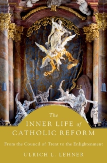 Image for The inner life of Catholic reform  : from the Council of Trent to the Enlightenment