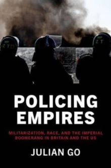 Image for Policing empires  : militarization, race, and the imperial boomerang in Britain and the US