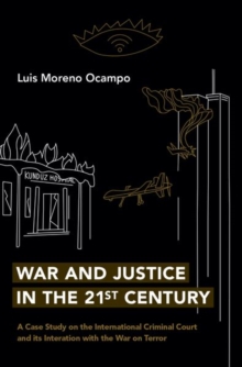 Image for War and justice in the 21st century  : a case study on the International Criminal Court and its interaction with the war on terror