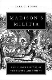 Image for Madison's militia  : the hidden history of the Second Amendment