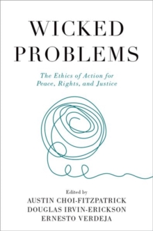 Wicked Problems: The Ethics of Action for Peace, Rights, and Justice