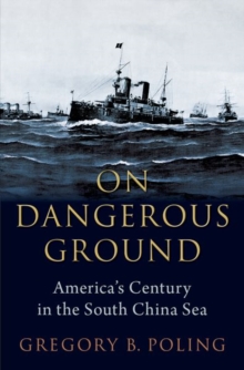 On Dangerous Ground: America’s Century in the South China Sea