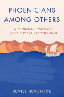 Image for Phoenicians Among Others: Why Migrants Mattered in the Ancient Mediterranean