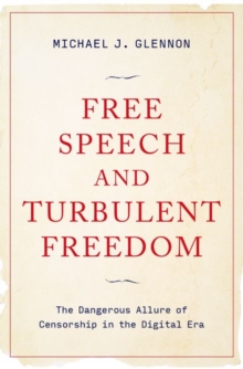 Image for Free speech and turbulent freedom  : the dangerous allure of censorship in the digital era
