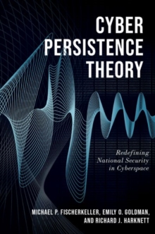 Image for Cyber persistence theory  : redefining national security in cyberspace