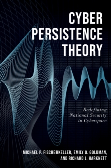 Image for Cyber Persistence Theory: Redefining National Security in Cyberspace