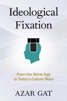 Image for Ideological Fixation: From the Stone Age to Today's Culture Wars