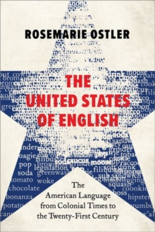 Image for The United States of English  : the American language from colonial times to the twenty-first century